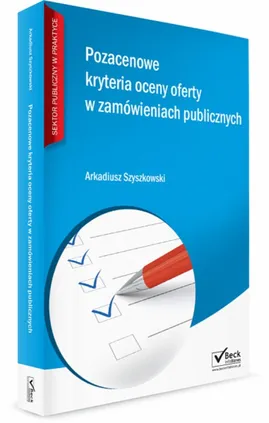 Pozacenowe kryteria oceny ofert w zamówieniach publicznych - Arkadiusz Szyszkowski