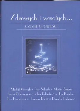 Zdrowych i wesołych...  Czeskie opowieści - Petr Sabach, Martin Smaus, Michal Viewegh