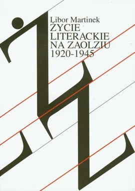 Życie literackie na Zaolziu 1920-1945 - Libor Martinek