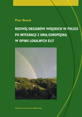 Rozwój obszarów wiejskich w Polsce po integracji z Unią Europejską w opinii lokalnych elit - Piotr Nowak