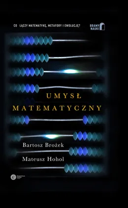 Umysł matematyczny - Bartosz Brożek, Mateusz Hohol