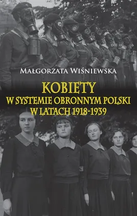 Kobiety w systemie obronnym Polski w latach 1918-1939 - Małgorzata Wiśniewska