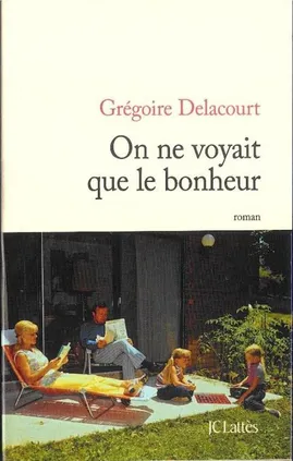 On ne voyait que le bonheur - Gregoire Delacourt