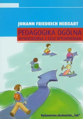 Pedagogika ogólna wywiedziona w celu wychowania - Herbart Johan Friedrich