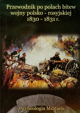 Przewodnik po polach bitew wojny polsko rosyjskiej 1830-1831 r - Outlet