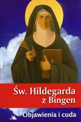 Św. Hildegarda z Bingen Objawienia i cuda