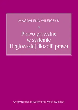 Prawo prywatne w systemie Heglowskiej filozofii prawa - Outlet - Magdalena Wilejczyk
