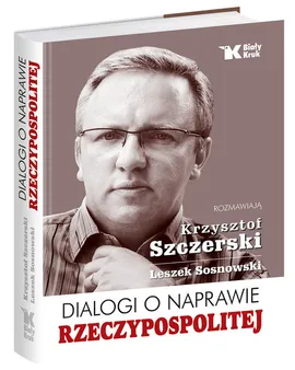 Dialogi o naprawie Rzeczypospolitej - Leszek Sosnowski, Krzysztof Szczerski