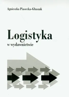 Logistyka w wydawnictwie - Agnieszka Piasecka-Głuszak