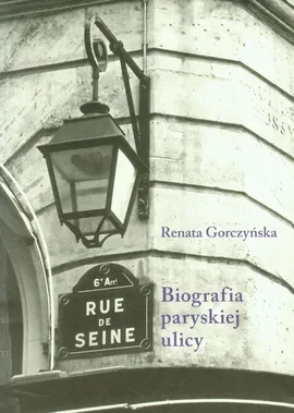 Rue de Seine Biografia paryskiej ulicy - Outlet - Renata Gorczyńska