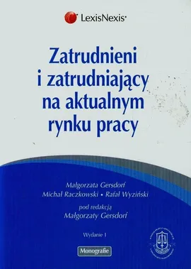 Zatrudnieni i zatrudniający na aktualnym rynku pracy - Małgorzata Gersdorf, Michał Raczkowski, Rafał Wyziński