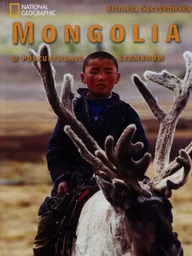 Mongolia W poszukiwaniu szamanów - Elżbieta Sęczykowska
