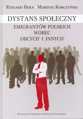 Dystans społeczny emigrantów polskich wobec "obcych" i "innych" - Ryszard Bera, Mariusz Korczyński