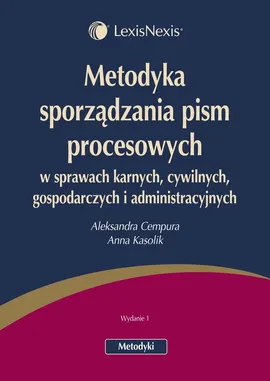 Metodyka sporządzania pism procesowych  w sprawach karnych, cywilnych, gospodarczych i administracyjnych - Aleksandra Cempura, Anna Kasolik