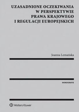 Uzasadnione oczekiwania w perspektywie prawa krajowego i regulacji europejskich - Joanna Lemańska