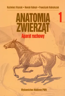 Anatomia zwierząt Aparat ruchowy Tom 1 - Outlet - Henryk Kobryń, Franciszek Kobryńczuk, Kazimierz Krysiak