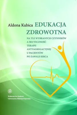 Edukacja zdrowotna na tle wybranych czynników a skuteczność terapii antyagregacyjnej - Kubica Aldona Bernadeta