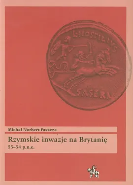 Rzymskie inwazje na Brytanię 55-54 p.n.e. - Faszcza Michał Norbert