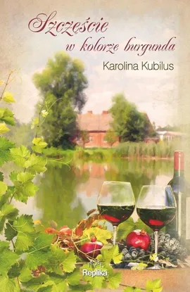 Szczęście w kolorze burgunda - Karolina Kubilus