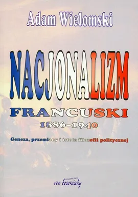 Nacjonalizm francuski 1886-1940 - Outlet - Adam Wielomski