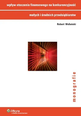 Wpływ otoczenia finansowego na konkurencyjność małych i średnich przedsiębiorstw - Outlet - Robert Wolański