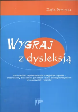 Wygraj z dysleksją Zbiór ćwiczeń usprawniających umiejetność czytania - Outlet - Zofia Pomirska