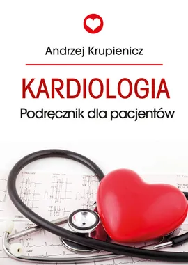 Kardiologia Podręcznik dla pacjentów - Andrzej Krupienicz