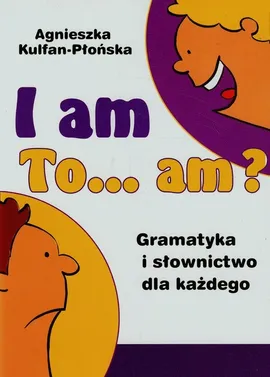 I am to am? Gramatyka i słownictwo dla każdego - Agnieszka Kulfan-Płońska