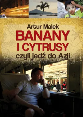 Banany i cytrusy, czyli jedź do Azji - Artur Malek