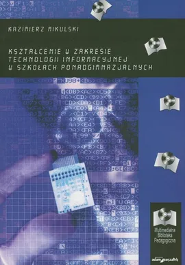 Kształcenie w zakresie technologii informacyjnej w szkołach ponadgimnazjalnych - Kazimierz Mikulski