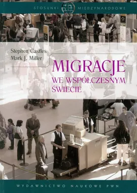 Migracje we współczesnym świecie - Stephen Castles, Miller Mark J.