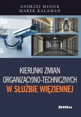 Kierunki zmian organizacyjno-technicznych w Służbie Więziennej - Marek Kalaman, Andrzej Misiuk