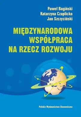 Międzynarodowa współpraca na rzecz rozwoju - Paweł Bagiński, Katarzyna Czaplicka, Jan Szczyciński