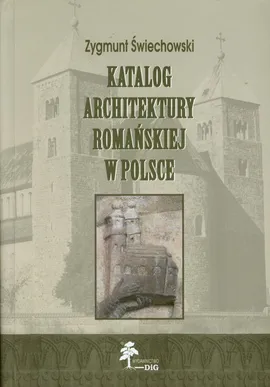 Katalog architektury romańskiej w Polsce - Zygmunt Świechowski