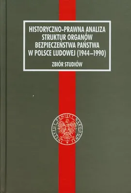 Historyczno-prawna analiza struktur organów bezpieczeństwa w Polsce Ludowej (1944-1990) - Outlet