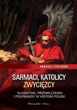 Sarmaci, katolicy, zwycięzcy - Outlet - Andrzej Zieliński