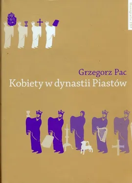Kobiety w dynastii Piastów - Outlet - Grzegorz Pac