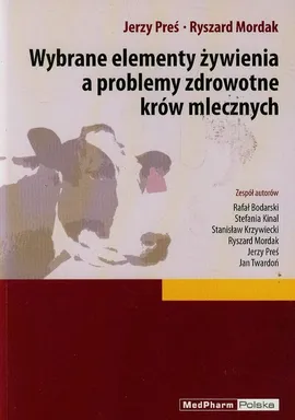 Wybrane elementy żywienia a problemy zdrowotne krów mlecznych - Ryszard Mordak, Jerzy Preś