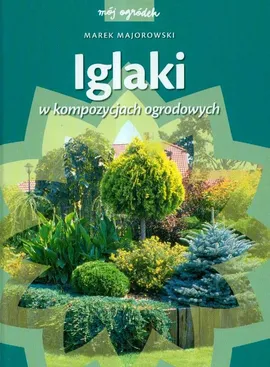 Iglaki w kompozycjach ogrodowych - Marek Majorowski