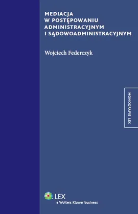 Mediacja w postępowaniu administracyjnym i sądowadministracyjnym - Wojciech Federczyk