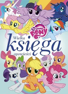 My Little Pony Wielka księga opowieści - Teresa Duralska-Macheta, Marta Jamrógiewicz