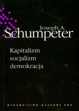 Kapitalizm socjalizm demokracja - Schumpeter Joseph A.
