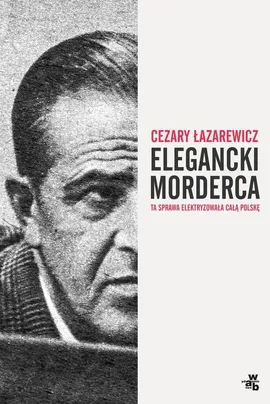 Elegancki morderca - Outlet - Cezary Łazarewicz
