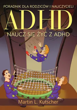 ADHD naucz się żyć z ADHD - Kutscher Martin L.
