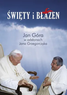 Święty i błazen - Jan Góra, Jan Grzegorczyk