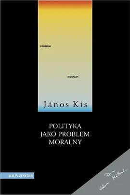 Polityka jako problem moralny - Janos Kis
