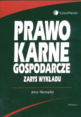 Prawo karne gospodarcze Zarys wykładu - Jerzy Skorupka