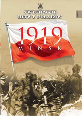 Zwycięskie Bitwy Polaków Mińsk 1919
