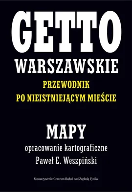 Getto Warszawskie Przewodnik po nieistniejącym mieście Mapy - Jacek Leociak, Weszpiński Paweł E.