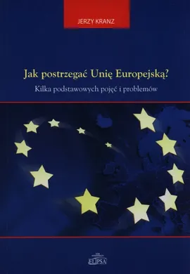 Jak postrzegać Unię Europejską? - Jerzy Kranz
